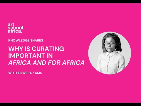 Towela Kams: Why Is Curating Important In and For Africa?